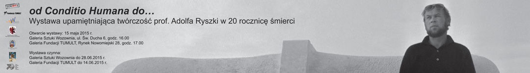 „od conditio humana do …” Wystawa upamiętniająca twórczość prof. Adolfa Ryszki w 20 rocznicę śmierci.