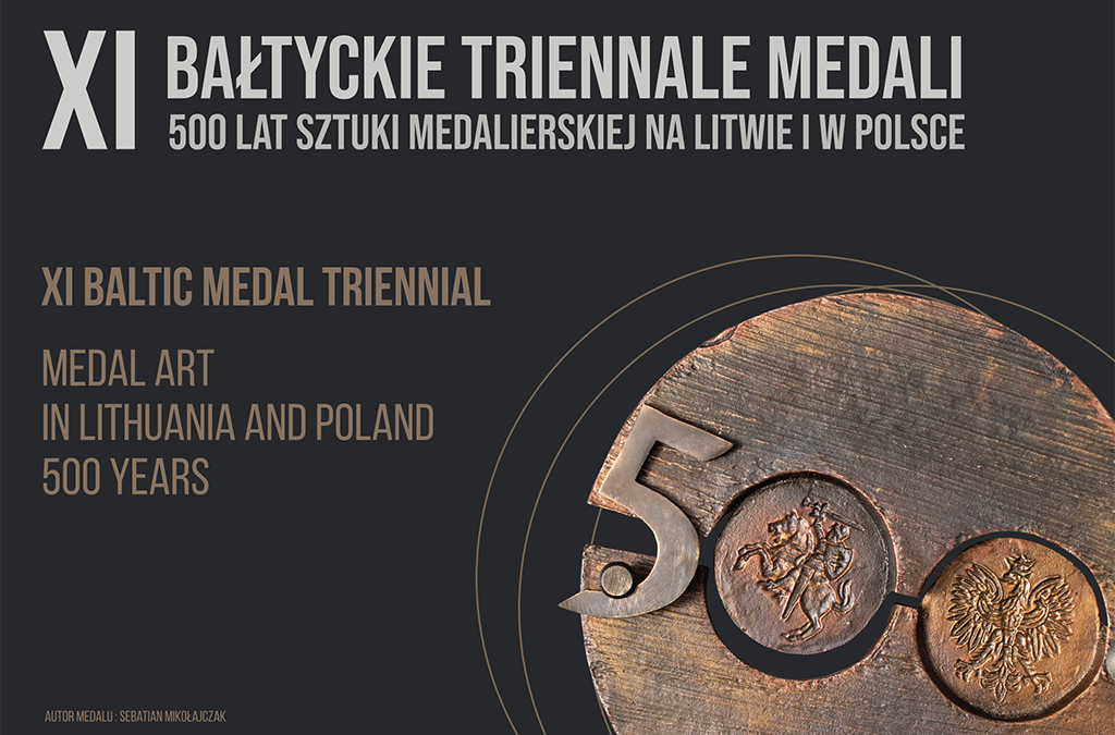 The project XI Baltic Medal Triennial „Medal Art in Lithuania and Poland – 500 years”